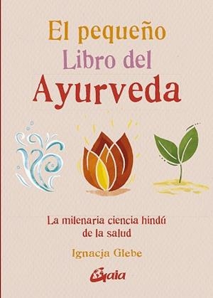 EL PEQUEÑO LIBRO DEL AYURVEDA | 9788484459491 | GLEBE,IGNACJA | Llibreria Geli - Llibreria Online de Girona - Comprar llibres en català i castellà
