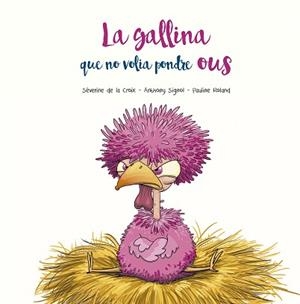 LA  GALLINA QUE NO VOLIA PONDRE OUS | 9788491455400 | DE LA CROIX,SÉVERINE/SIGNOL,ANTHONY | Llibreria Geli - Llibreria Online de Girona - Comprar llibres en català i castellà