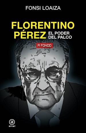 FLORENTINO PÉREZ,EL PODER DEL PALCO | 9788446051206 | LOAIZA PÉREZ,FONSI | Libreria Geli - Librería Online de Girona - Comprar libros en catalán y castellano