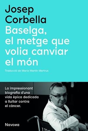 BASELGA.EL METGE QUE VOLIA CANVIAR EL MÓN | 9788419179067 | CORBELLA,JOSEP | Libreria Geli - Librería Online de Girona - Comprar libros en catalán y castellano