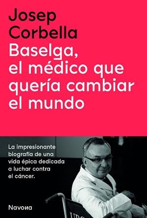 BASELGA.EL MÉDICO QUE QUERÍA CAMBIAR EL MUNDO | 9788419179050 | CORBELLA,JOSEP | Libreria Geli - Librería Online de Girona - Comprar libros en catalán y castellano