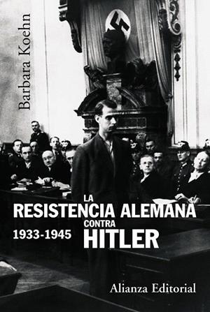 LA RESISTENCIA ALEMANA CONTRA HITLER 1933-1945 | 9788420647869 | KOEHN,BARBARA | Llibreria Geli - Llibreria Online de Girona - Comprar llibres en català i castellà