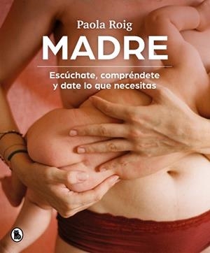 MADRE.ESCÚCHATE,COMPRÉNDETE Y DATE LO QUE NECESITAS | 9788402426796 | ROIG,PAOLA | Llibreria Geli - Llibreria Online de Girona - Comprar llibres en català i castellà