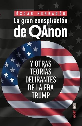 LA GRAN CONSPIRACIÓN DE QANON.Y OTRAS TEORÍAS DELIRANTES DE LA ERA TRUMP | 9788441441460 | HERRADÓN,ÓSCAR | Libreria Geli - Librería Online de Girona - Comprar libros en catalán y castellano