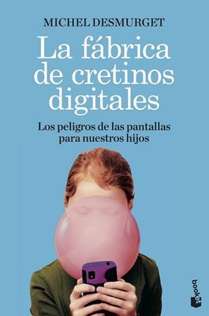 LA FÁBRICA DE CRETINOS DIGITALES.LOS PELIGROS DE LAS PANTALLAS PARA NUESTROS HIJOS | 9788411000604 | DESMURGET,MICHEL | Llibreria Geli - Llibreria Online de Girona - Comprar llibres en català i castellà
