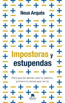 IMPOSTORAS Y ESTUPENDAS.PARA QUE LOS DEMÁS VEAN TU TALENTO, PRIMERO LO TIENES QUE VER TÚ | 9788413441399 | ARQUÉS,NEUS | Libreria Geli - Librería Online de Girona - Comprar libros en catalán y castellano