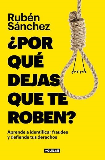 POR QUÉ DEJAS QUE TE ROBEN? (APRENDE A INDENTIFICAR FRAUDES Y DEFIENDE TUS DERECHOS) | 9788403523166 | SÁNCHEZ,RUBÉN | Libreria Geli - Librería Online de Girona - Comprar libros en catalán y castellano