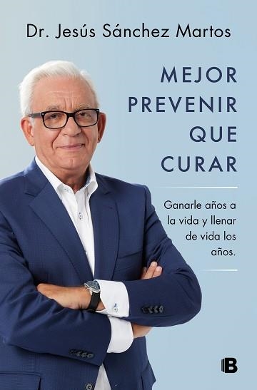 MEJOR PREVENIR QUE CURAR.GANARLE AÑOS A LA VIDA Y LLENAR DE VIDA LOS AÑOS | 9788466671187 | SÁNCHEZ MARTOS,JESÚS | Libreria Geli - Librería Online de Girona - Comprar libros en catalán y castellano