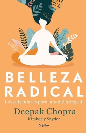 BELLEZA RADICAL.LOS 6 PILARES PARA LA SALUD INTEGRAL | 9788425357725 | CHOPRA,DEEPAK/SNYDER,KIMBERLY | Libreria Geli - Librería Online de Girona - Comprar libros en catalán y castellano