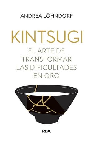 KINTSUGI.EL ARTE DE TRANSFORMAR LAS DIFICULTADES EN ORO | 9788491875758 | LÖHNDORF,ANDREA | Libreria Geli - Librería Online de Girona - Comprar libros en catalán y castellano