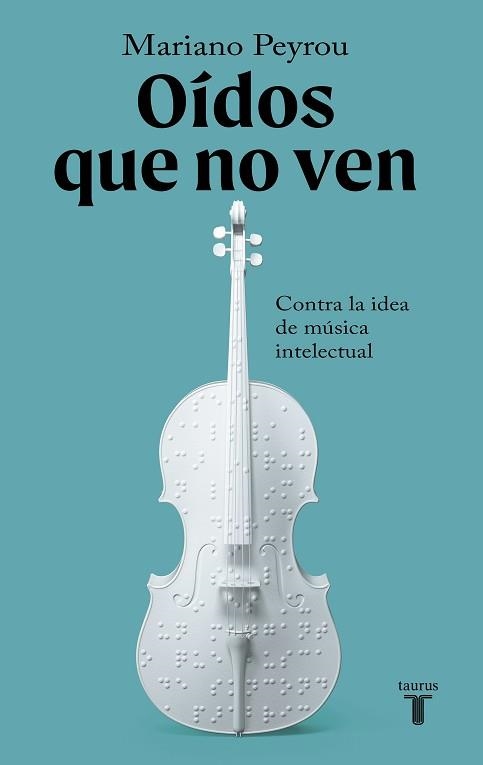 OÍDOS QUE NO VEN.CONTRA LA IDEA DE MÚSICA INTELECTUAL | 9788430624492 | PEYROU TUBERT,MARIANO | Llibreria Geli - Llibreria Online de Girona - Comprar llibres en català i castellà