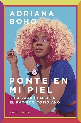 PONTE EN MI PIEL.GUÍA PARA COMBATIR EL RACISMO COTIDIANO | 9788448028886 | BOHO,ADRIANA | Libreria Geli - Librería Online de Girona - Comprar libros en catalán y castellano