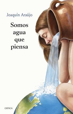 SOMOS AGUA QUE PIENSA | 9788491993919 | ARAÚJO,JOAQUÍN | Libreria Geli - Librería Online de Girona - Comprar libros en catalán y castellano