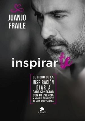 INSPIRARTE.EL LIBRO DE LA INSPIRACIÓN DIARIA PARA CONECTAR CON TU ESENCIA Y VIVIR PLENAMENT | 9788413441405 | FRAILE CALDERON,JUANJO | Libreria Geli - Librería Online de Girona - Comprar libros en catalán y castellano