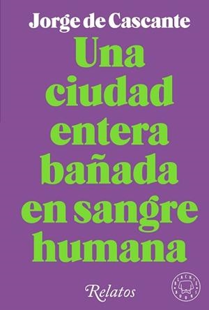 UNA CIUDAD ENTERA BAÑADA EN SANGRE HUMANA | 9788418733994 | DE CASCANTE,JORGE | Libreria Geli - Librería Online de Girona - Comprar libros en catalán y castellano
