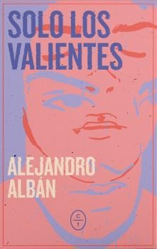SOLO LOS VALIENTES | 9788412349894 | ALBÁN,ALEJANDRO | Llibreria Geli - Llibreria Online de Girona - Comprar llibres en català i castellà