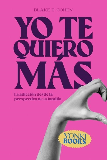 YO TE QUIERO MÁS.LA ADICCIÓN DESDE LA PERSPECTIVA DE LA FAMILIA | 9788412476729 | COHEN,BLAKE EVAN | Llibreria Geli - Llibreria Online de Girona - Comprar llibres en català i castellà