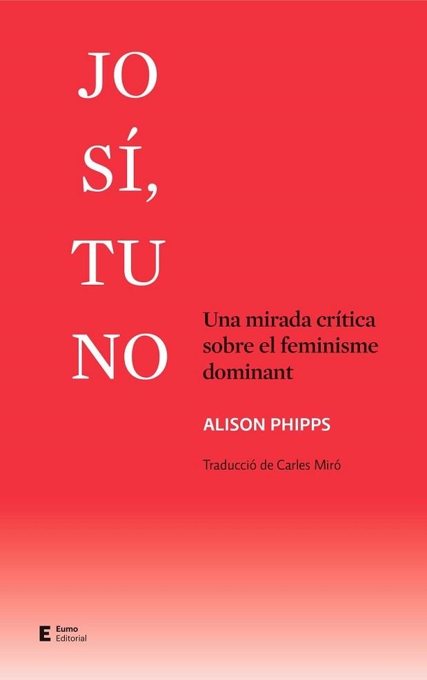 JO SÍ,TU NO.UNA MIRADA CRÍTICA SOBRE EL FEMINISME DOMINANT | 9788497667661 | PHIPPS,ALISON | Libreria Geli - Librería Online de Girona - Comprar libros en catalán y castellano