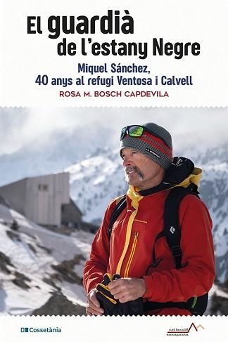 EL GUARDIÀ DE L'ESTANY NEGRE.MIQUEL SÁNCHEZ,40 ANYS AL REFUGI VENTOSA I CALVELL | 9788413561769 | BOSCH CAPDEVILA,ROSA M. | Libreria Geli - Librería Online de Girona - Comprar libros en catalán y castellano