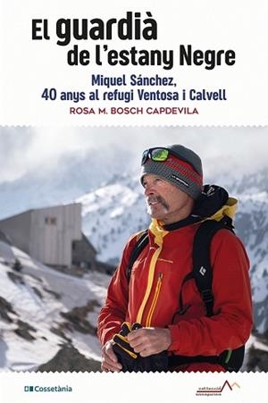 EL GUARDIÀ DE L'ESTANY NEGRE.MIQUEL SÁNCHEZ,40 ANYS AL REFUGI VENTOSA I CALVELL | 9788413561769 | BOSCH CAPDEVILA,ROSA M. | Llibreria Geli - Llibreria Online de Girona - Comprar llibres en català i castellà