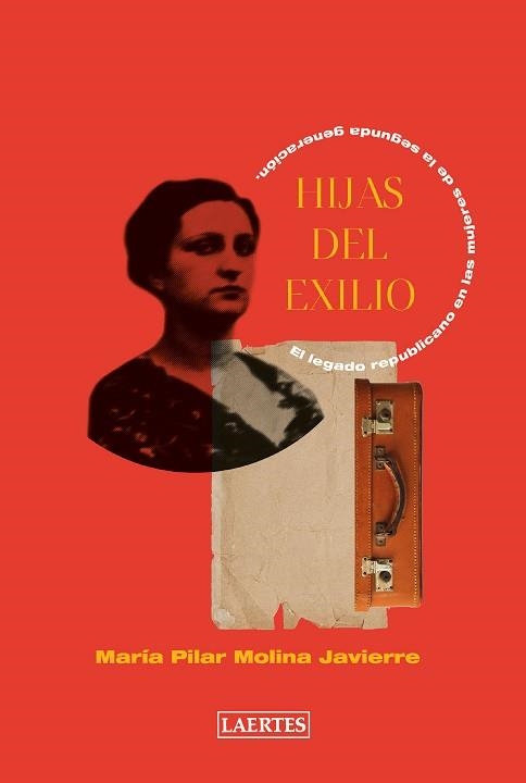HIJAS DEL EXILIO.EL LEGADO REPUBLICANO EN LAS MUJERES DE LA SEGUNDA GENERACIÓN | 9788418292606 | MOLINA JAVIERRE,MARÍA PILAR | Libreria Geli - Librería Online de Girona - Comprar libros en catalán y castellano