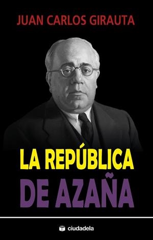 LA REPÚBLICA DE AZAÑA | 9788415436522 | GIRAUTA,JUAN CARLOS | Llibreria Geli - Llibreria Online de Girona - Comprar llibres en català i castellà