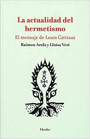LA ACTUALIDAD DEL HERMETISMO.EL MENSAJE DE LOUIS CATTIAUX | 9788425444180 | AROLA,RAIMON/VERT,LLUISA | Llibreria Geli - Llibreria Online de Girona - Comprar llibres en català i castellà