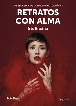 RETRATOS CON ALMA.LOS SECRETOS DE LA EDICIÓN FOTOGRÁFICA | 9788412494501 | ENCINA,IRIS | Libreria Geli - Librería Online de Girona - Comprar libros en catalán y castellano