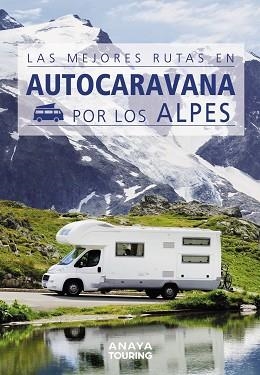 LAS MEJORES RUTAS EN AUTOCARAVANA POR LOS ALPES | 9788491584384 | Libreria Geli - Librería Online de Girona - Comprar libros en catalán y castellano