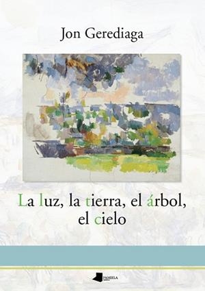 LA LUZ,LA TIERRA,EL ÁRBOL,EL CIELO | 9788491720027 | GEREDIAGA,JON | Libreria Geli - Librería Online de Girona - Comprar libros en catalán y castellano