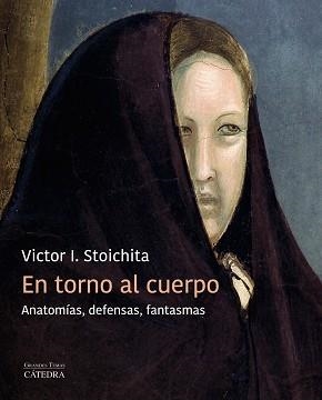 EN TORNO AL CUERPO.ANATOMÍAS,DEFENSAS,FANTASMAS | 9788437644103 | STOICHITA,VICTOR I. | Libreria Geli - Librería Online de Girona - Comprar libros en catalán y castellano