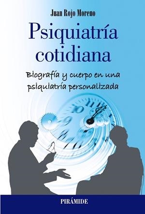 PSIQUIATRÍA COTIDIANA.BIOGRAFÍA Y CUERPO EN UNA PSIQUIATRÍA PERSONALIZADA | 9788436846225 | ROJO MORENO,JUAN | Libreria Geli - Librería Online de Girona - Comprar libros en catalán y castellano