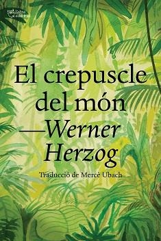 EL CREPUSCLE DEL MÓN | 9788412438284 | HERZOG,WERNER | Libreria Geli - Librería Online de Girona - Comprar libros en catalán y castellano