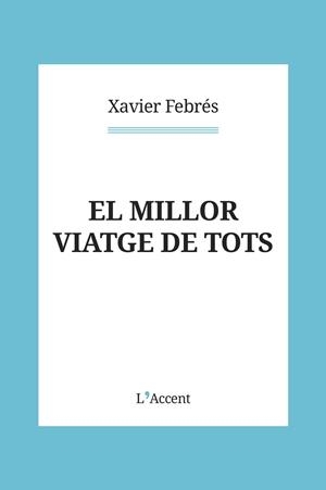 EL MILLOR VIATGE DE TOTS | 9788418680151 | FEBRÉS,XAVIER | Llibreria Geli - Llibreria Online de Girona - Comprar llibres en català i castellà