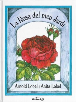 LA ROSA DEL MEU JARDÍ | 9788484706403 | LOBEL,ARNOLD/LOBEL,ANITA | Libreria Geli - Librería Online de Girona - Comprar libros en catalán y castellano