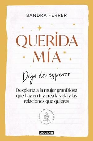 QUERIDA MÍA.DEJA DE ESPERAR,DESPIERTA LA MUJER GRANDIOSA QUE HAY EN TI Y CREA LA VIDA Y LAS | 9788403523180 | FERRER,SANDRA | Libreria Geli - Librería Online de Girona - Comprar libros en catalán y castellano