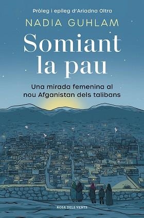 SOMIANT LA PAU.UNA MIRADA FEMENINA AL NOU AFGANISTAN DELS TALIBANS | 9788418062650 | GHULAM,NADIA/OLTRA,ARIADNA | Libreria Geli - Librería Online de Girona - Comprar libros en catalán y castellano