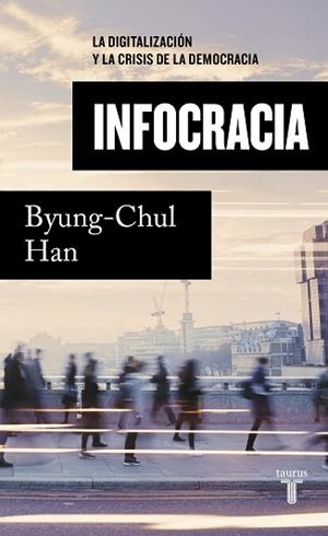 INFOCRACIA.LA DIGITALIZACIÓN Y LA CRISIS DE LA DEMOCRACIA | 9788430624898 | HAN,BYUNG-CHUL | Libreria Geli - Librería Online de Girona - Comprar libros en catalán y castellano