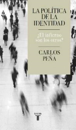 LA POLÍTICA DE LA IDENTIDAD (¿EL INFIERNO SON LOS OTROS?) | 9788430624935 | PEÑA,CARLOS | Libreria Geli - Librería Online de Girona - Comprar libros en catalán y castellano