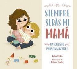 SIEMPRE SERÁS MI MAMÁ (UN CUENTO PERSONALIZABLE) | 9788448860424 | BELTRI,LYDIA | Libreria Geli - Librería Online de Girona - Comprar libros en catalán y castellano