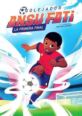 ANSU FATI.LA PRIMERA FINAL (GOLEJADOR 1) | 9788448860349 | FATI,ANSU/BALLESTEROS,PABLO | Libreria Geli - Librería Online de Girona - Comprar libros en catalán y castellano