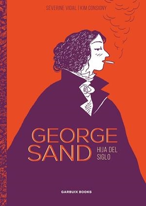 GEORGE SAND.HIJA DEL SIGLO | 9788412332674 | VIDAL,SÉVERINE/CONSIGNY,KIM | Libreria Geli - Librería Online de Girona - Comprar libros en catalán y castellano