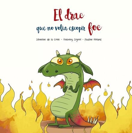 EL DRAC QUE NO VOLIA ESCOPIR FOC | 9788491455509 | DE LA CROIX,SÉVERINE/SIGNOL,ANTHONY | Llibreria Geli - Llibreria Online de Girona - Comprar llibres en català i castellà