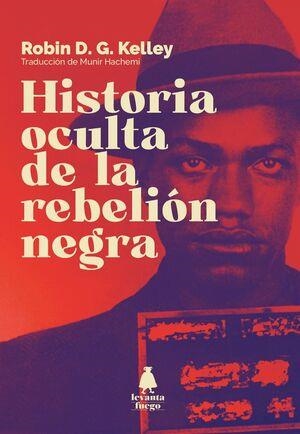 HISTORIA OCULTA DE LA REBELIÓN NEGRA | 9788409351336 | KELLEY,ROBIN | Libreria Geli - Librería Online de Girona - Comprar libros en catalán y castellano