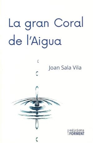 LA GRAN CORAL DE L'AIGUA | 9788418256325 | SALA VILA,JOAN | Llibreria Geli - Llibreria Online de Girona - Comprar llibres en català i castellà