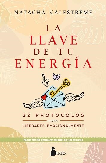 LA LLAVE DE TU ENERGÍA.22 PROTOCOLOS PARA LIBERARTE EMOCIONALMENTE | 9788418531781 | CALESTRÉMÉ,NATACHA | Libreria Geli - Librería Online de Girona - Comprar libros en catalán y castellano