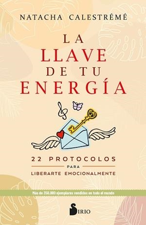 LA LLAVE DE TU ENERGÍA.22 PROTOCOLOS PARA LIBERARTE EMOCIONALMENTE | 9788418531781 | CALESTRÉMÉ,NATACHA | Llibreria Geli - Llibreria Online de Girona - Comprar llibres en català i castellà