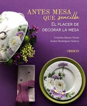ANTES MESA QUE SENCILLA.EL PLACER DE DECORAR LA MESA | 9788441545403 | BANZO VINUE,CRISTINA/RODRÍGUEZ SUÁREZ,ISABEL | Libreria Geli - Librería Online de Girona - Comprar libros en catalán y castellano