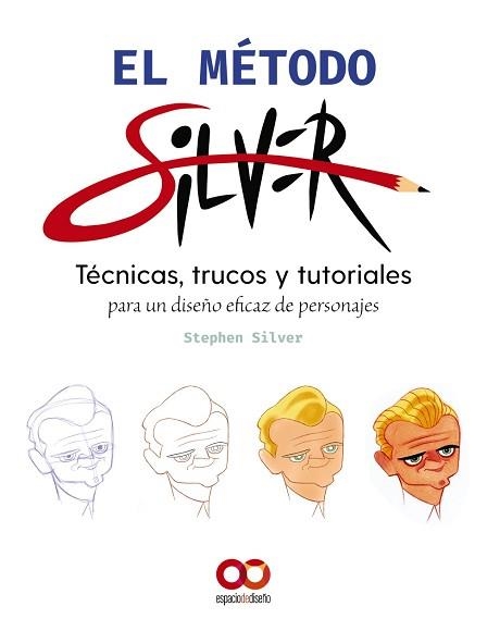 EL MÉTODO SILVER.TECNICAS, TRUCOS Y TUTORIALES PARA UN DISEÑO EFICAZ DE PERSONAJES | 9788441544895 | SILVER,STEPHEN | Libreria Geli - Librería Online de Girona - Comprar libros en catalán y castellano