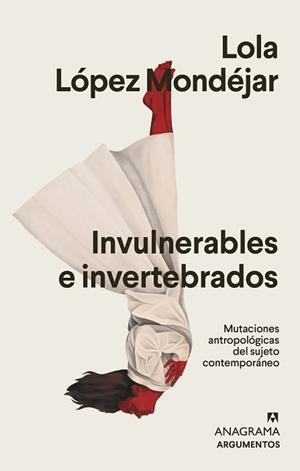 INVULNERABLES E INVERTEBRADOS.MUTACIONES ANTROPOLÓGICAS DEL SUJETO CONTEMPORÁNEO | 9788433964878 | LÓPEZ MONDÉJAR,LOLA | Libreria Geli - Librería Online de Girona - Comprar libros en catalán y castellano